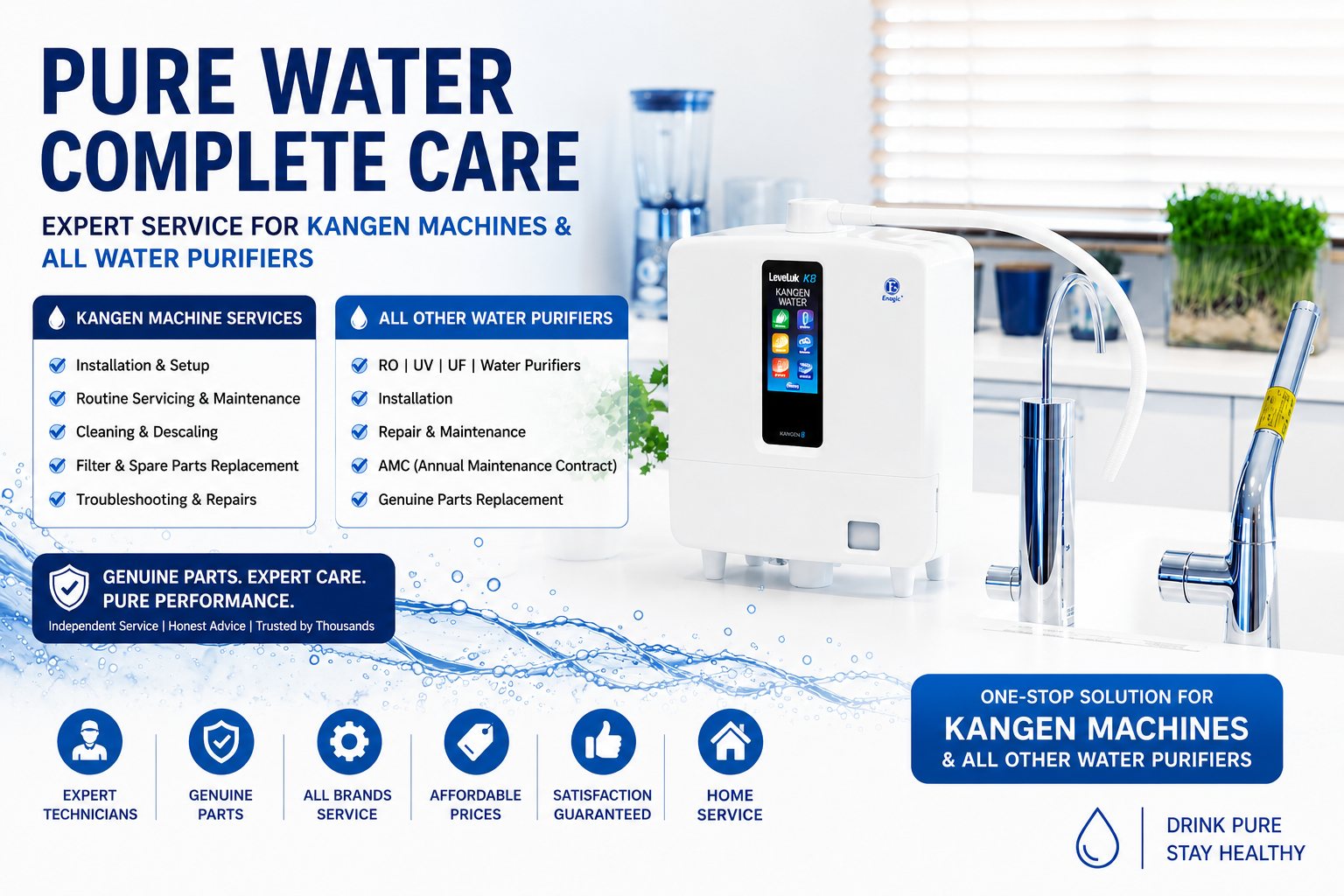 Pure water, complete care — expert service for Kangen machines and all water purifiers. Kangen machine services: installation and setup, routine servicing and maintenance, cleaning and descaling, filter and spare parts replacement, troubleshooting and repairs. All other water purifiers: RO, UV and UF, installation, repair and maintenance, AMC and genuine parts replacement. Genuine parts, expert care, pure performance — independent service, honest advice. Expert technicians, all brands serviced, affordable prices, satisfaction guaranteed, home service.